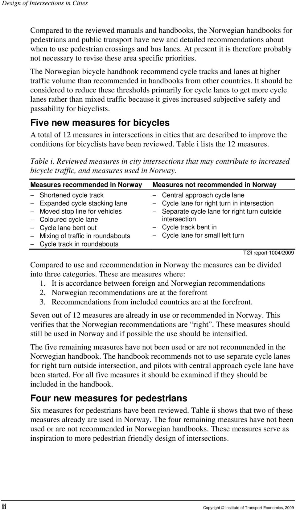 The Norwegian bicycle handbook recommend cycle tracks and lanes at higher traffic volume than recommended in handbooks from other countries.