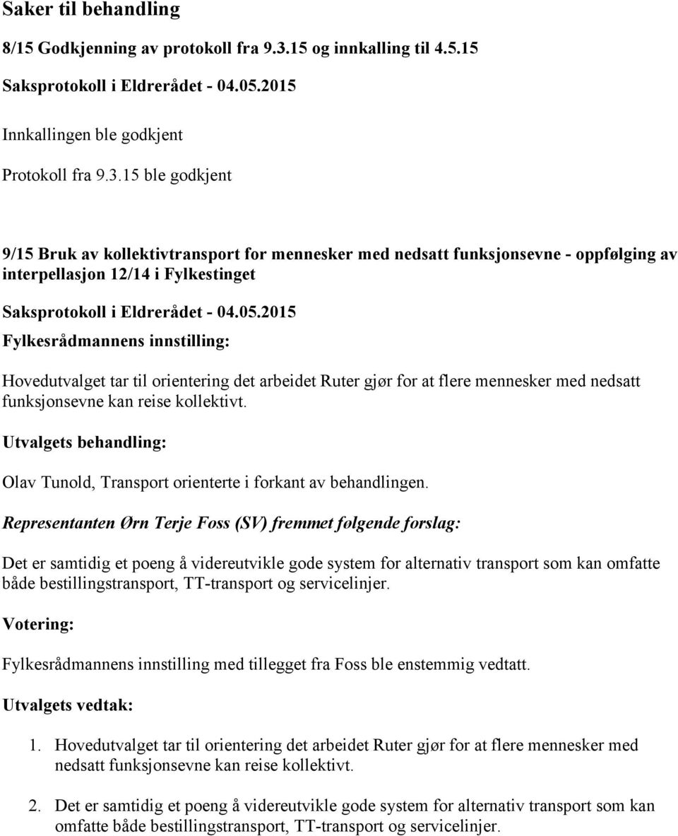 15 ble godkjent 9/15 Bruk av kollektivtransport for mennesker med nedsatt funksjonsevne - oppfølging av interpellasjon 12/14 i Fylkestinget Saksprotokoll i Eldrerådet - 04.05.