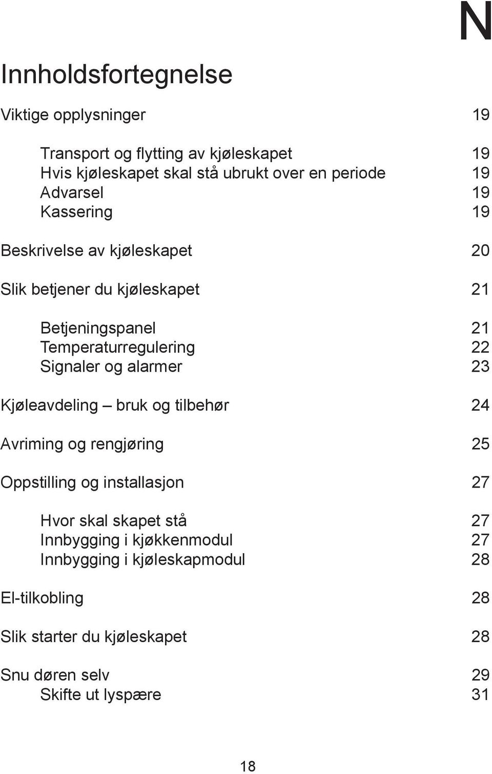 og alarmer 23 Kjøleavdeling bruk og tilbehør 24 Avriming og rengjøring 25 Oppstilling og installasjon 27 Hvor skal skapet stå 27