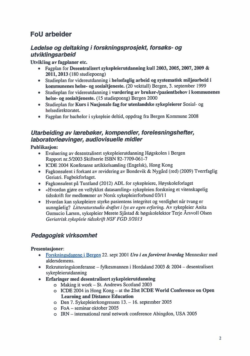 helse- og sosialtjeneste. (20 vekttall) Bergen, 3. september 1999 Studieplan for videreutdanning i vurdering av bruker-/pasientbehov i kommunenes helse- og sosialtjeneste.