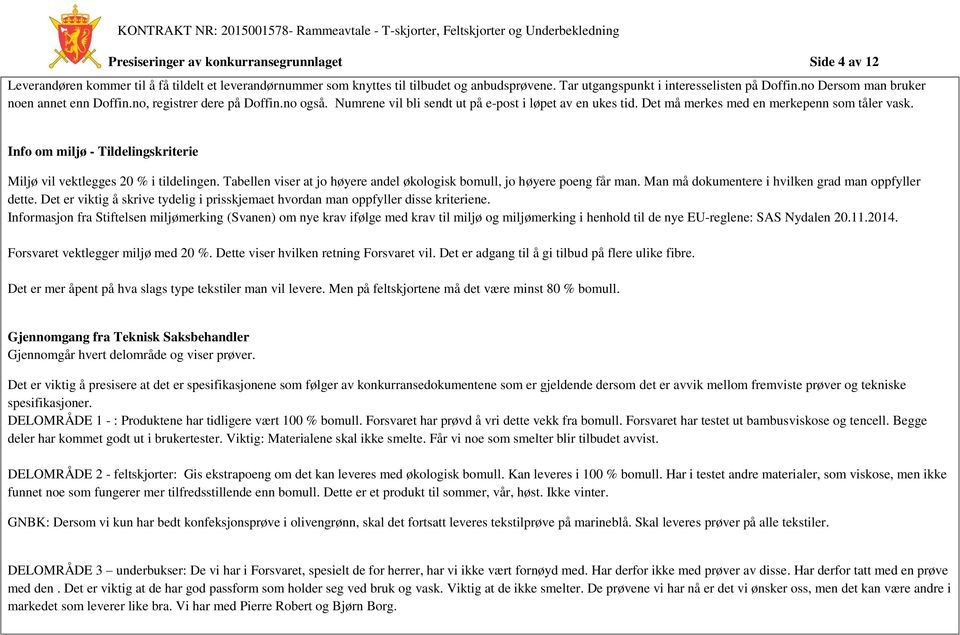 Info om miljø - Tildelingskriterie Miljø vil vektlegges 20 % i tildelingen. Tabellen viser at jo høyere andel økologisk bomull, jo høyere poeng får man.