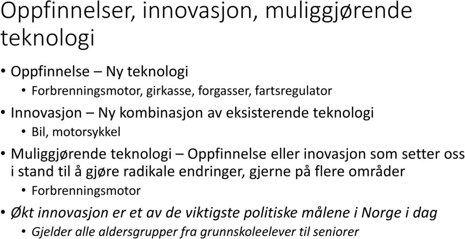 Oppfinnelse eller inovasjon som setter oss i stand til å gjøre radikale endringer, gjerne på flere områder