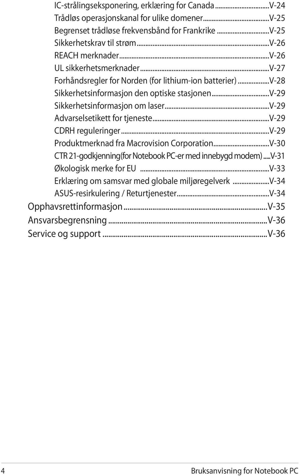 ..v-29 Sikkerhetsinformasjon om laser...v-29 Advarselsetikett for tjeneste...v-29 CDRH reguleringer...v-29 Produktmerknad fra Macrovision Corporation.