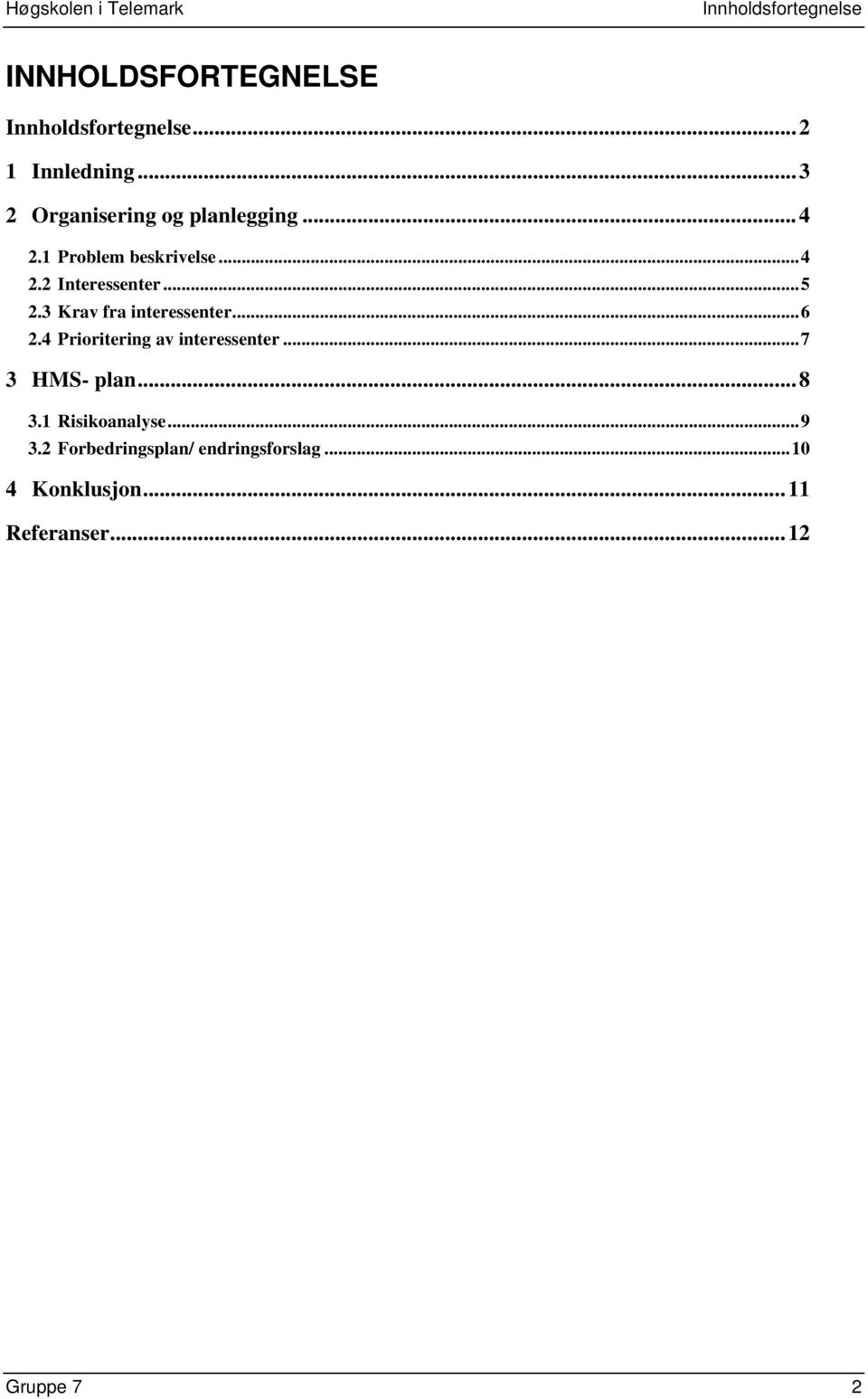 3 Krav fra interessenter... 6 2.4 Prioritering av interessenter... 7 3 HMS- plan... 8 3.