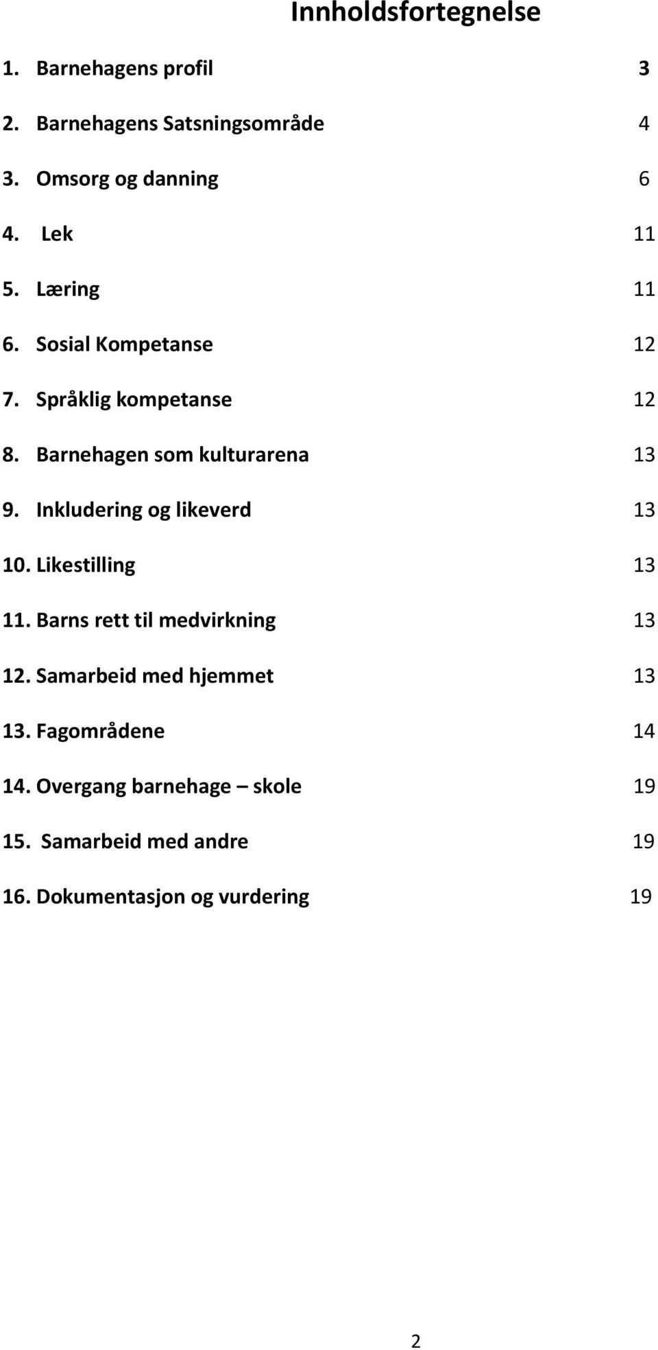 Inkludering og likeverd 13 10. Likestilling 13 11. Barns rett til medvirkning 13 12.