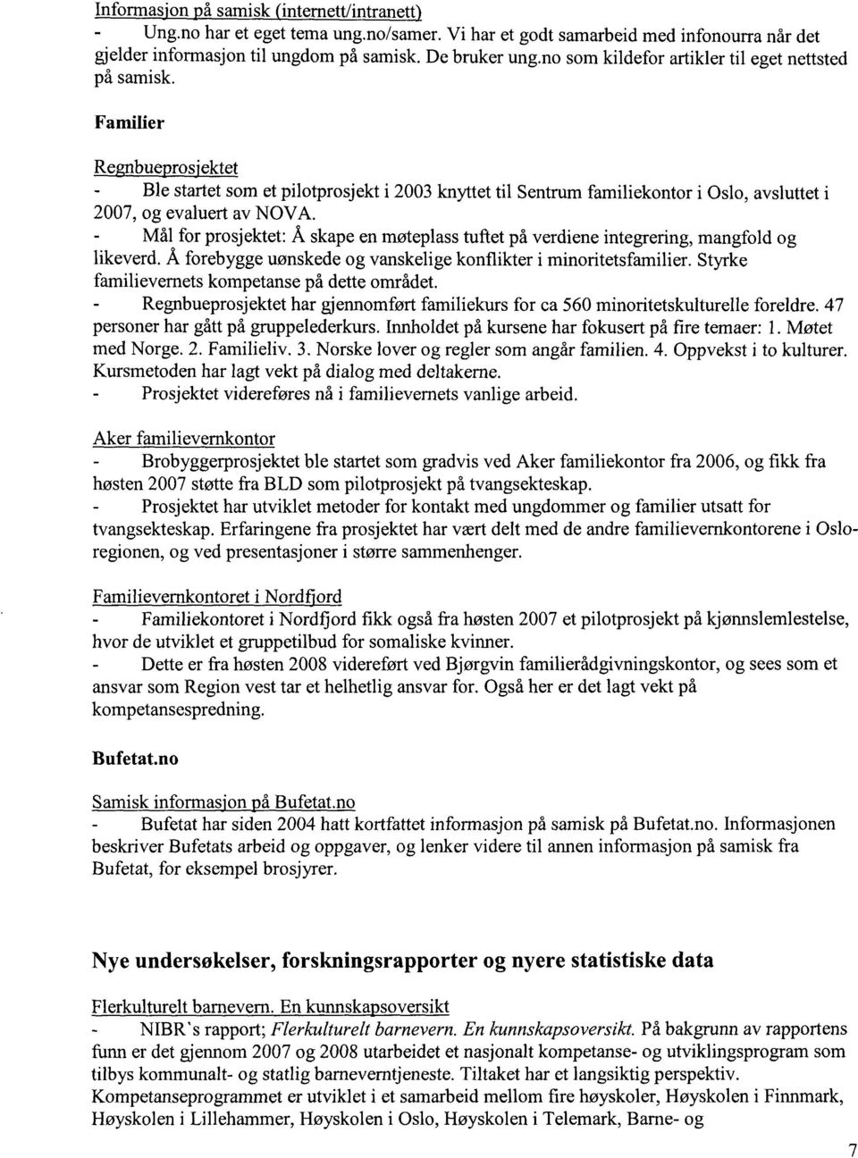 Familier Re bue ros'ektet - Ble startet som et pilotprosjekt i 2003 knyttet til Sentrum familiekontor i Oslo, avsluttet i 2007, og evaluert av NOVA.