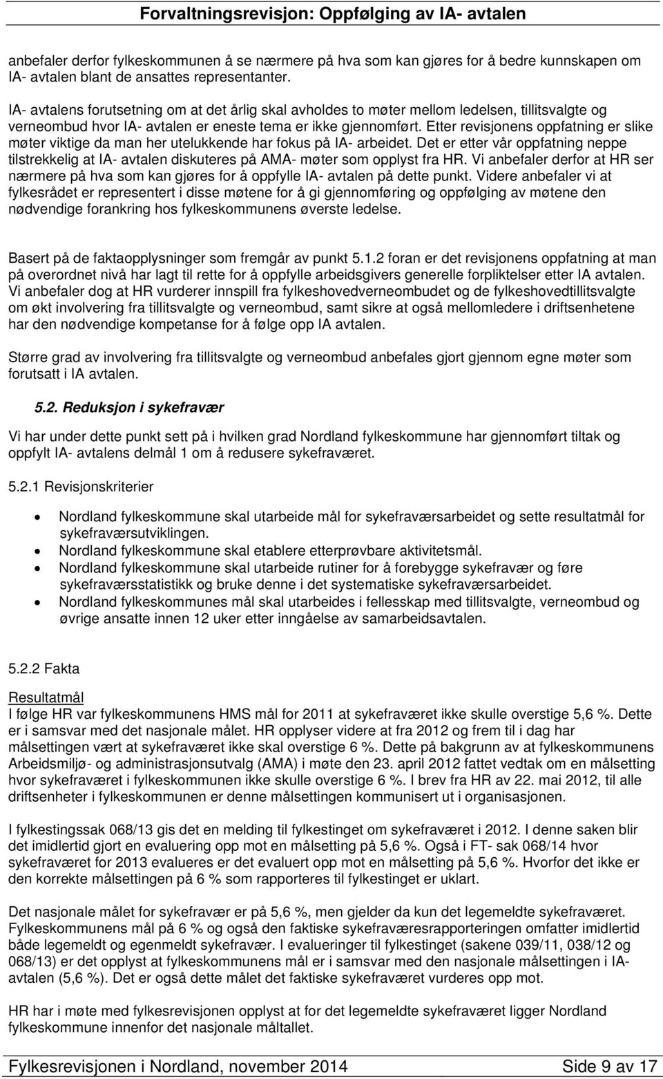 Etter revisjonens oppfatning er slike møter viktige da man her utelukkende har fokus på IA- arbeidet.