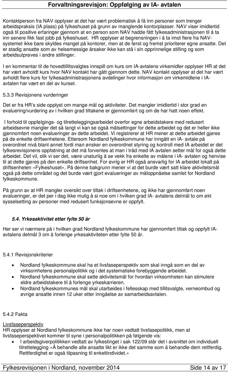 HR opplyser at begrensningen i å ta imot flere fra NAVsystemet ikke bare skyldes mangel på kontorer, men at de først og fremst prioriterer egne ansatte.