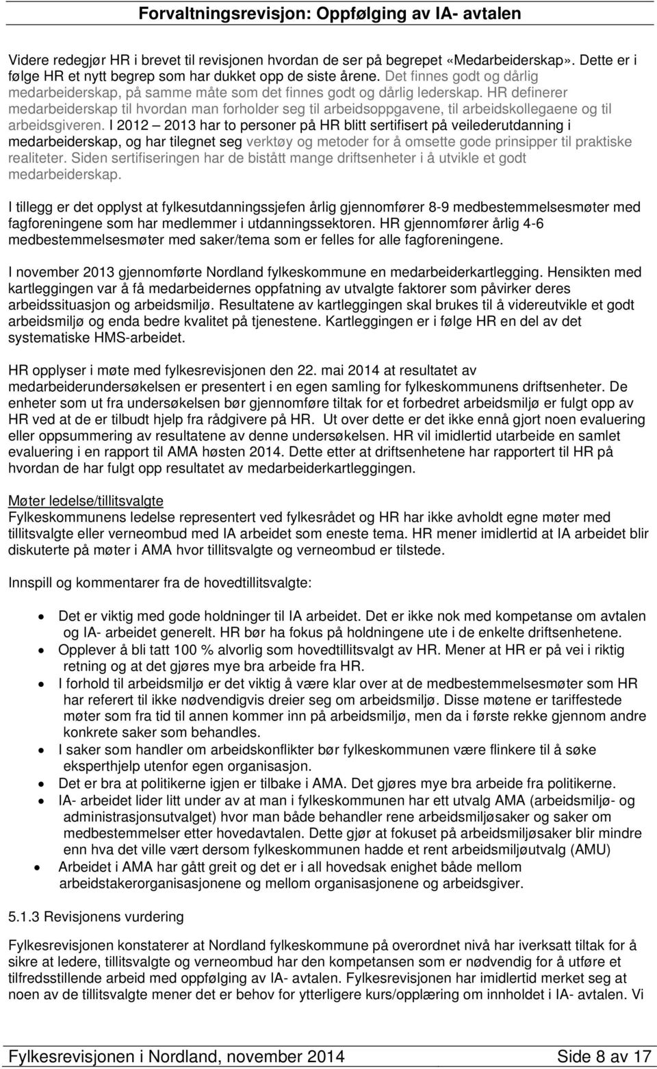 HR definerer medarbeiderskap til hvordan man forholder seg til arbeidsoppgavene, til arbeidskollegaene og til arbeidsgiveren.