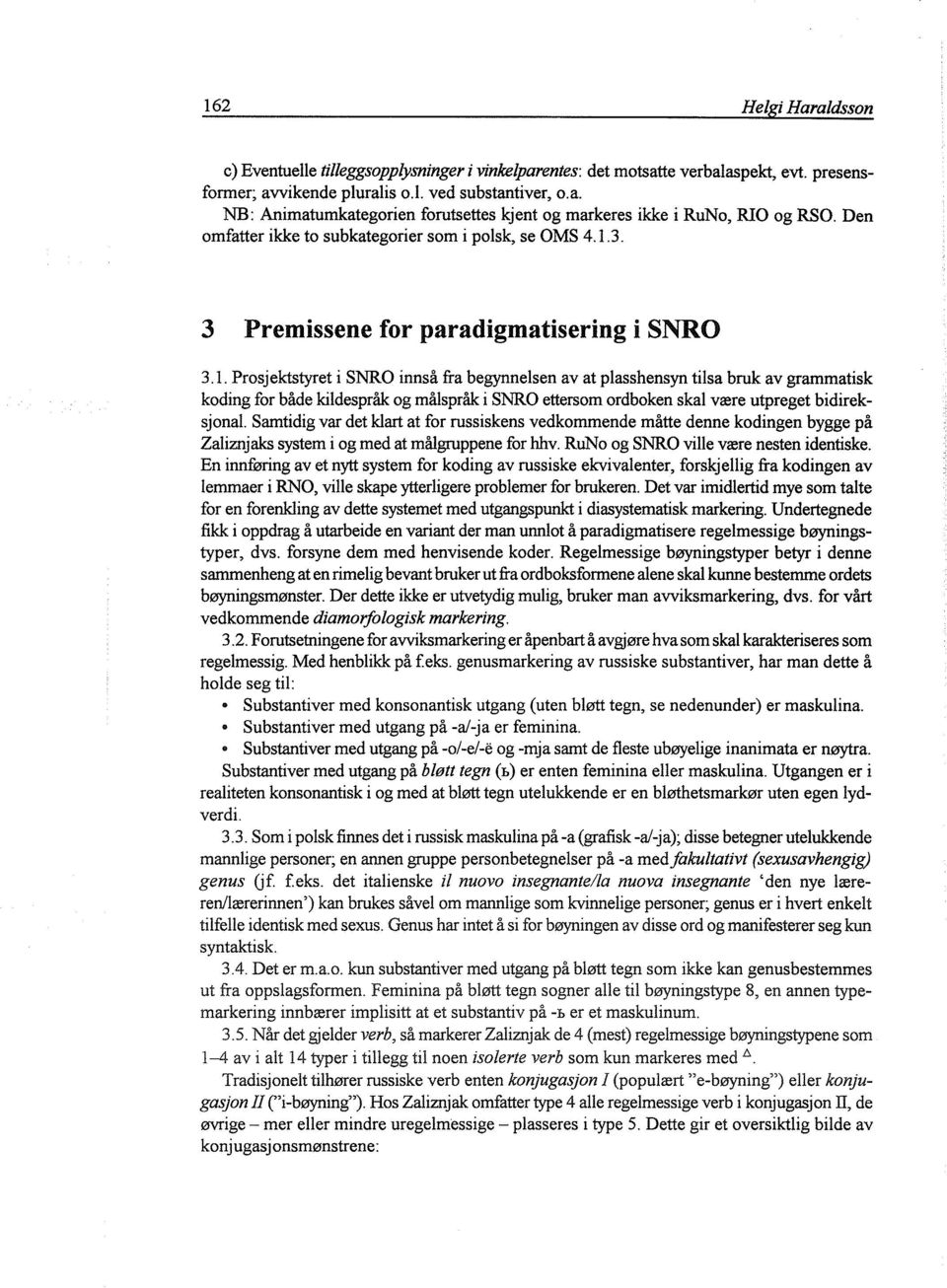 3. 3 Premissene for paradigmatisering i SNRO 3.1.