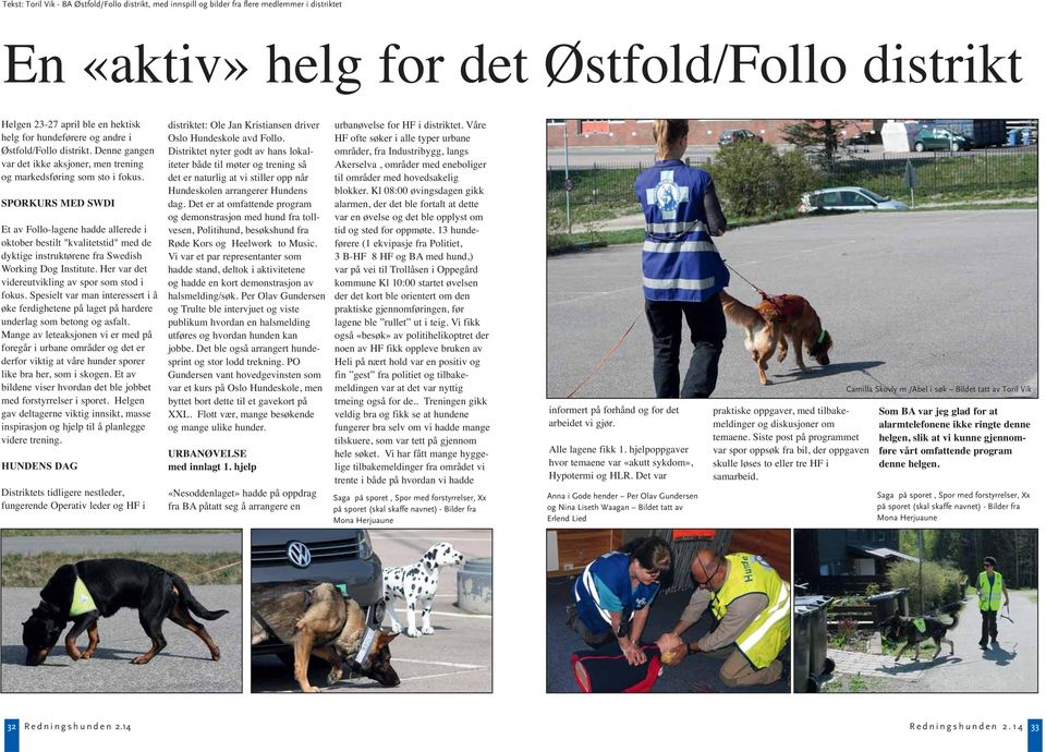 SPORKURS MED SWDI Et av Follo-lagene hadde allerede i oktober bestilt "kvalitetstid" med de dyktige instruktørene fra Swedish Working Dog Institute.