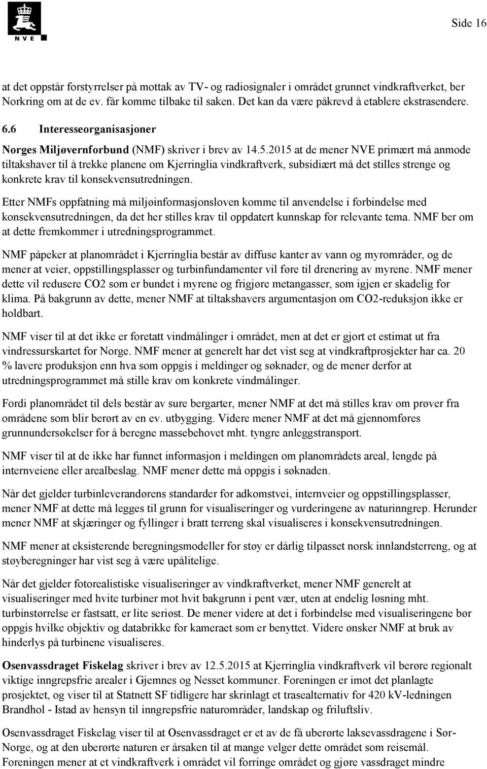 2015 at de mener NVE primært må anmode tiltakshaver til å trekke planene om Kjerringlia vindkraftverk, subsidiært må det stilles strenge og konkrete krav til konsekvensutredningen.