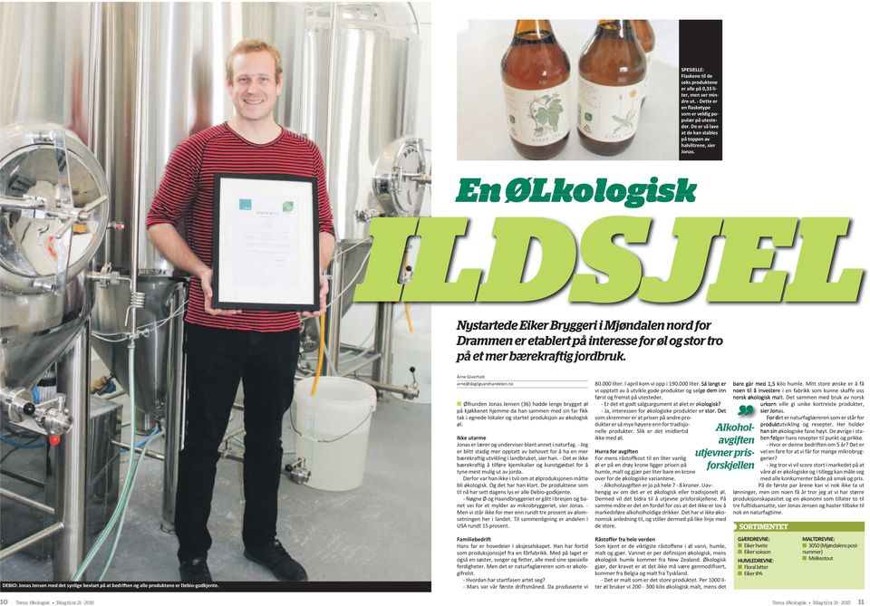En ØLkologisk ILDSJEL Nystartede Eiker Bryggeri i Mjøndalen nord for Drammen er etablert på interesse for øl og stor tro på et mer bærekraftig jordbruk.