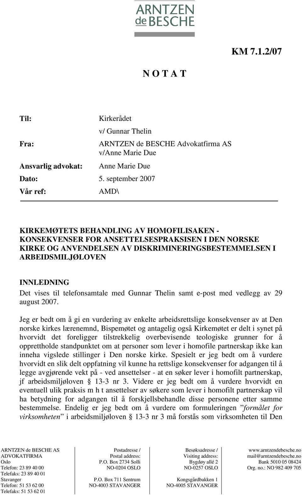 INNLEDNING Det vises til telefonsamtale med Gunnar Thelin samt e-post med vedlegg av 29 august 2007.