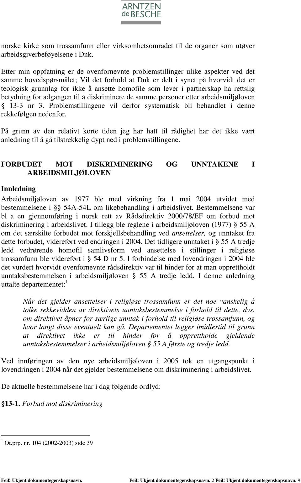 ansette homofile som lever i partnerskap ha rettslig betydning for adgangen til å diskriminere de samme personer etter arbeidsmiljøloven 13-3 nr 3.