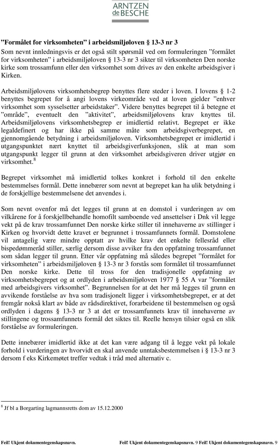 I lovens 1-2 benyttes begrepet for å angi lovens virkeområde ved at loven gjelder enhver virksomhet som sysselsetter arbeidstaker.