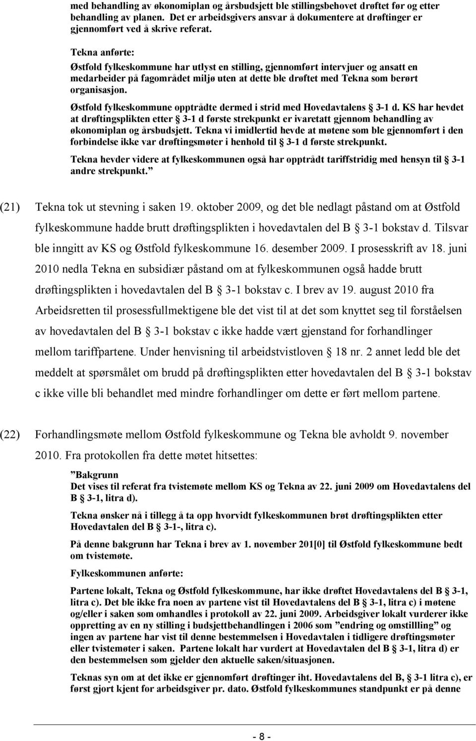 Tekna anførte: Østfold fylkeskommune har utlyst en stilling, gjennomført intervjuer og ansatt en medarbeider på fagområdet miljø uten at dette ble drøftet med Tekna som berørt organisasjon.