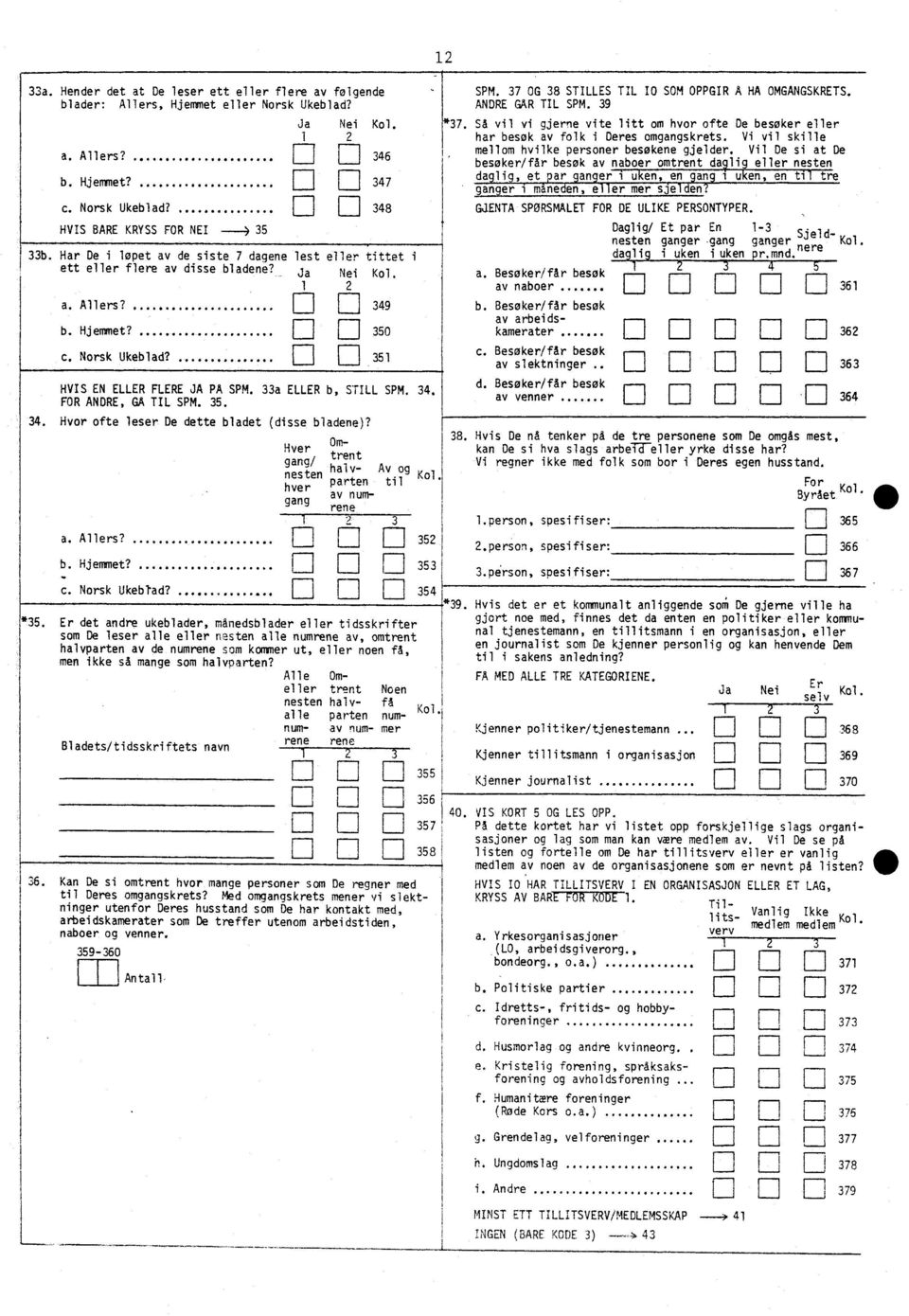 FOR ANDRE, GA TIL SPM. 35. 34. Hvor ofte leser De dette bladet (disse bladene)? a. Allers? C. Norsk Ukeblad?... 35 34. Hver Omang/ trent g halvnesten parten Av og Kol. til hver av numgang rene *35.