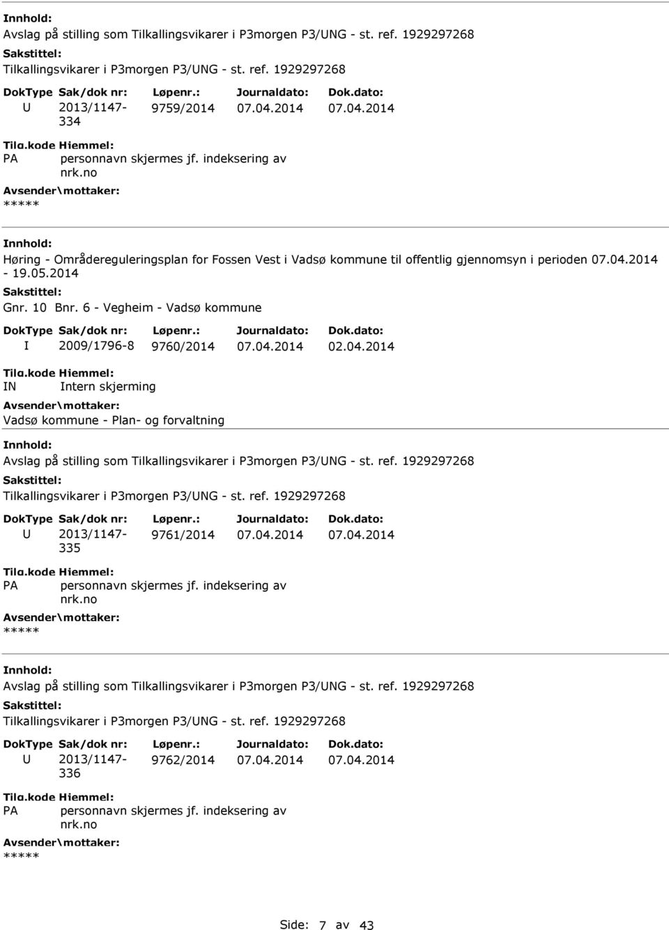 1929297268 334 9759/2014 Høring - Områdereguleringsplan for Fossen Vest i Vadsø kommune til offentlig gjennomsyn i perioden - 19.05.2014 Gnr. 10 Bnr.