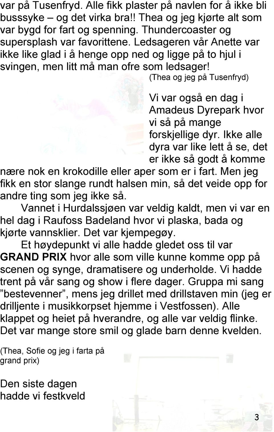 (Thea og jeg på Tusenfryd) Vi var også en dag i Amadeus Dyrepark hvor vi så på mange forskjellige dyr.