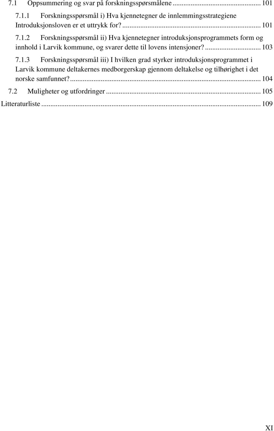 1 7.1.2 Forskningsspørsmål ii) Hva kjennetegner introduksjonsprogrammets form og innhold i Larvik kommune, og svarer dette til lovens intensjoner?