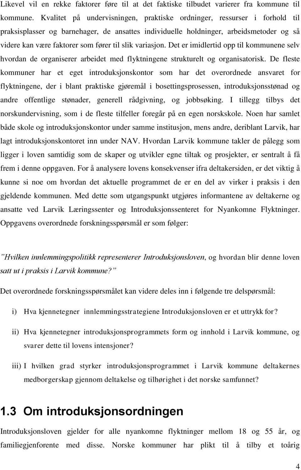 slik variasjon. Det er imidlertid opp til kommunene selv hvordan de organiserer arbeidet med flyktningene strukturelt og organisatorisk.