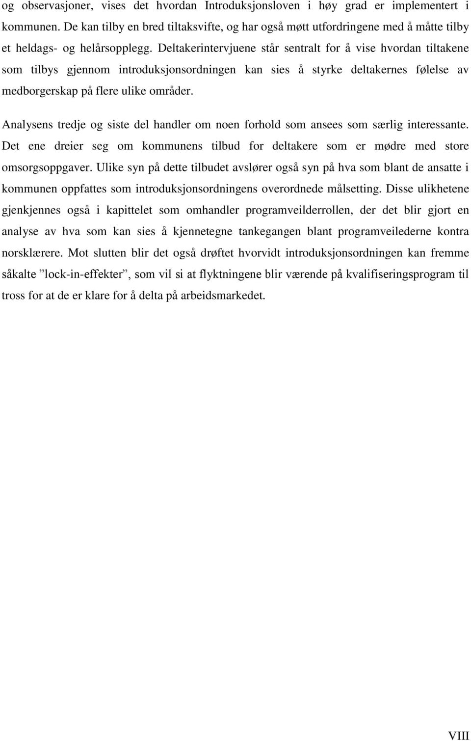 Deltakerintervjuene står sentralt for å vise hvordan tiltakene som tilbys gjennom introduksjonsordningen kan sies å styrke deltakernes følelse av medborgerskap på flere ulike områder.