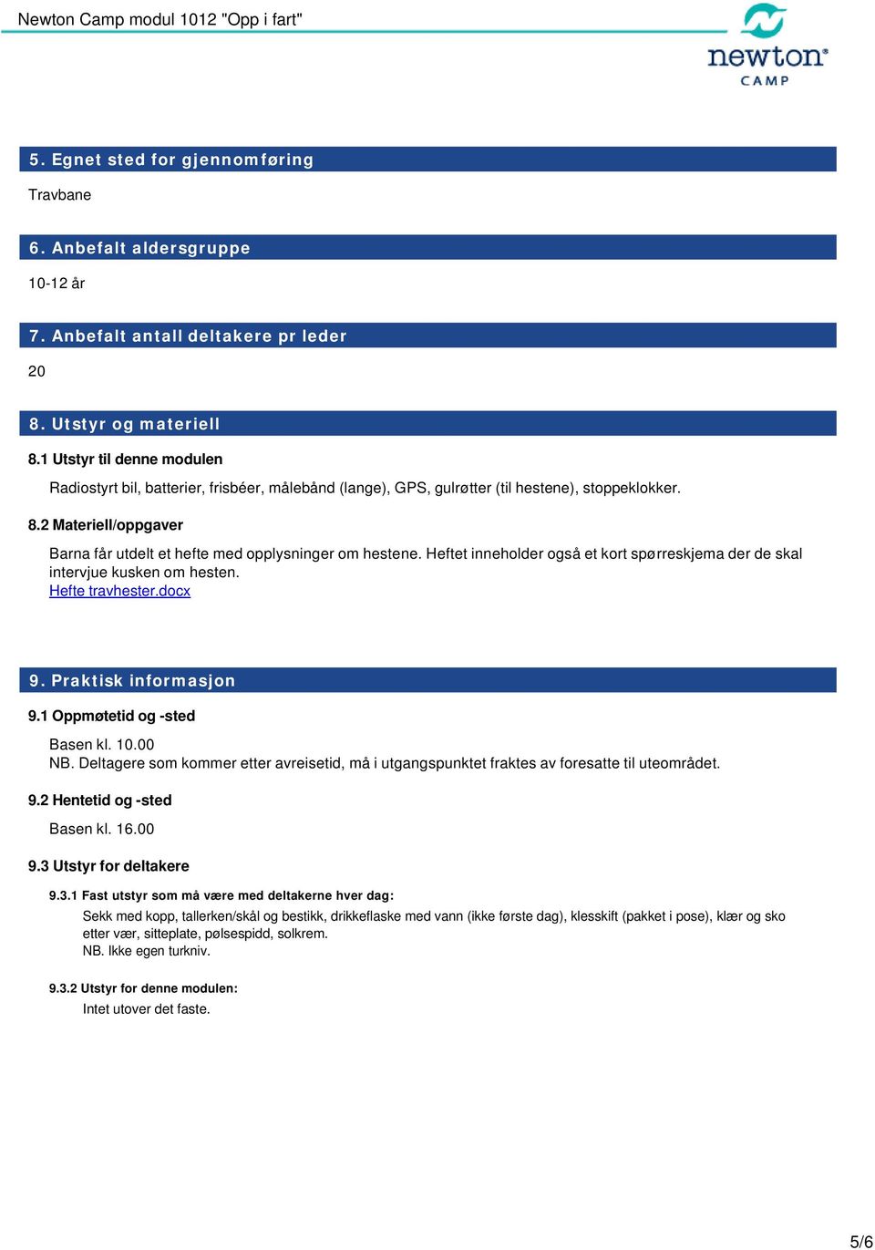 2 Materiell/oppgaver Barna får utdelt et hefte med opplysninger om hestene. Heftet inneholder også et kort spørreskjema der de skal intervjue kusken om hesten. Hefte travhester.docx 9.