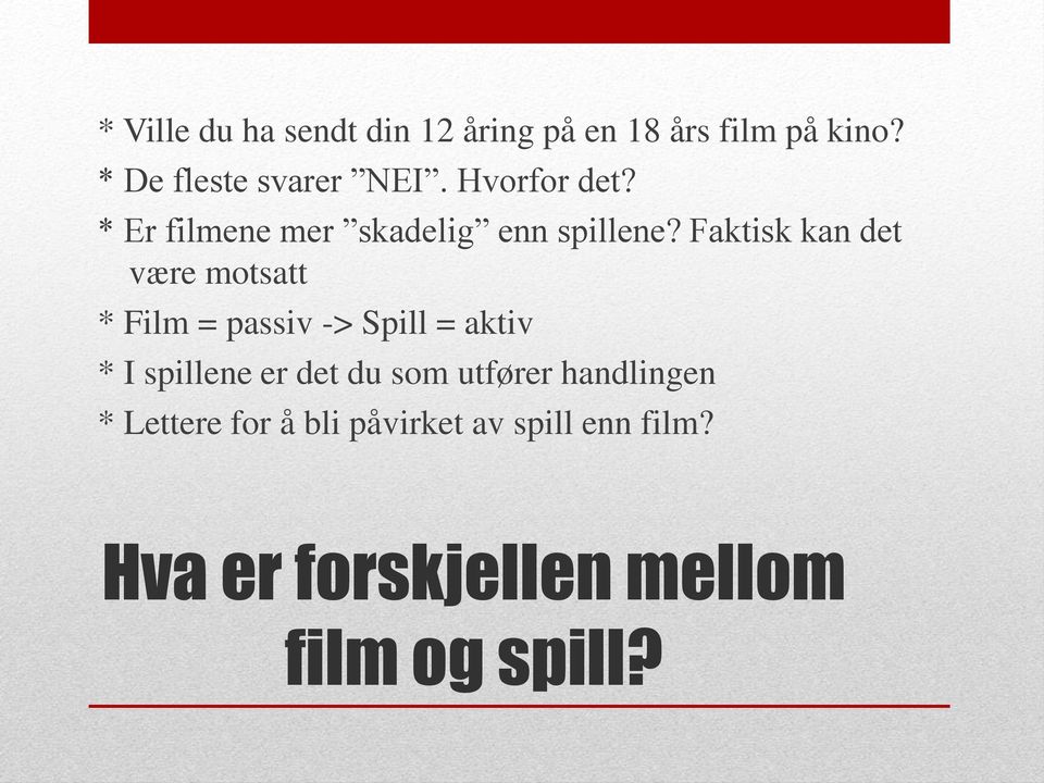 Faktisk kan det være motsatt * Film = passiv -> Spill = aktiv * I spillene er det