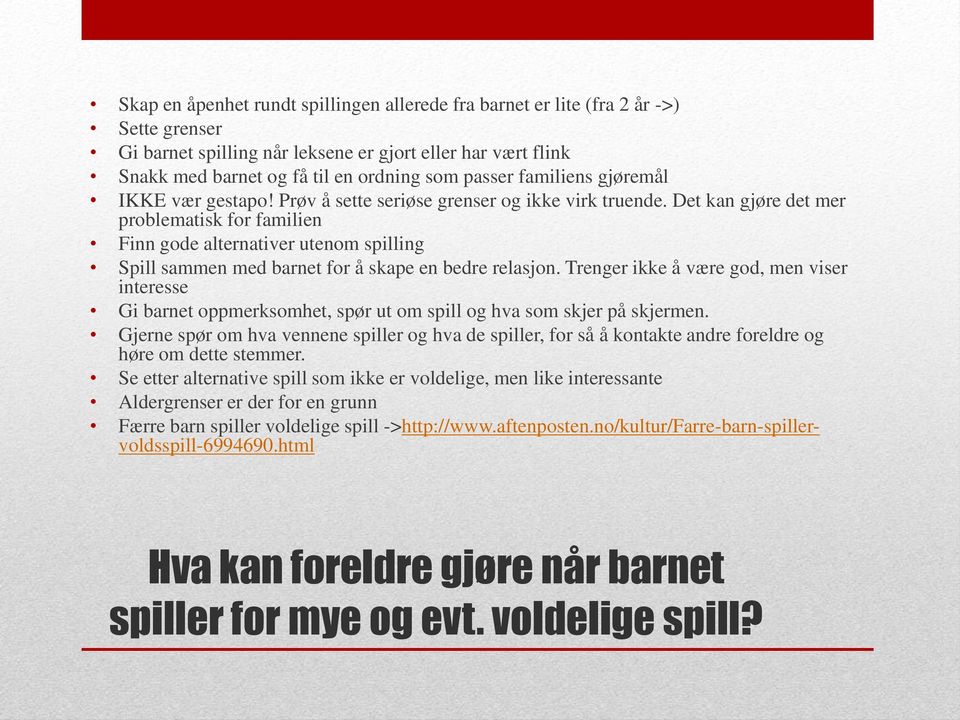 Det kan gjøre det mer problematisk for familien Finn gode alternativer utenom spilling Spill sammen med barnet for å skape en bedre relasjon.