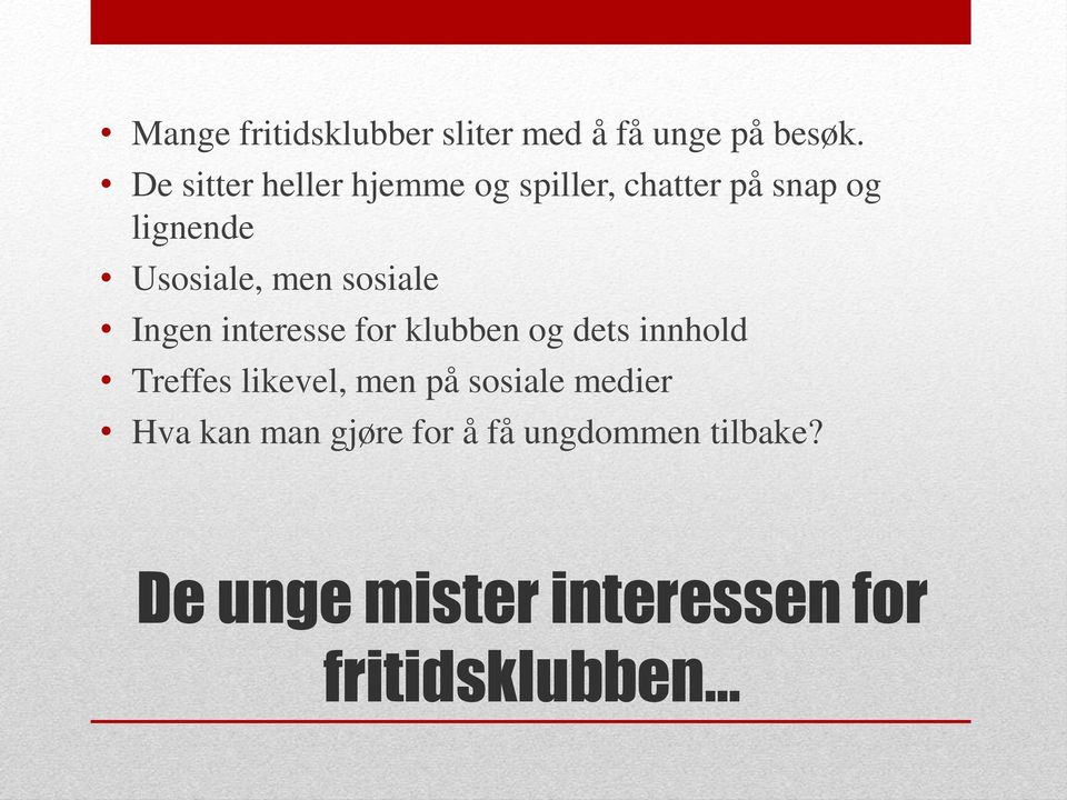 sosiale Ingen interesse for klubben og dets innhold Treffes likevel, men på