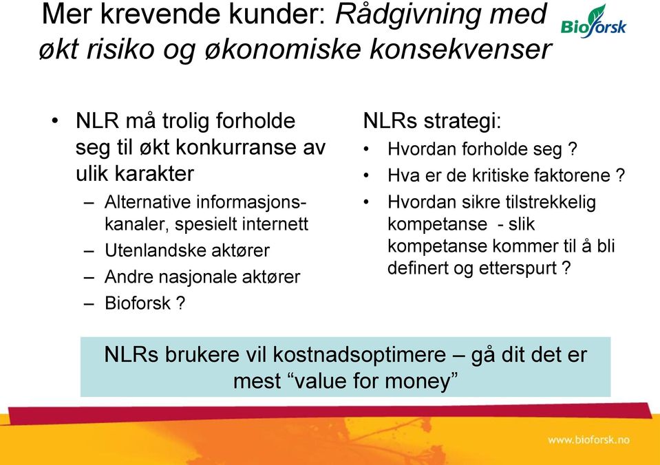 aktører Bioforsk? NLRs strategi: Hvordan forholde seg? Hva er de kritiske faktorene?