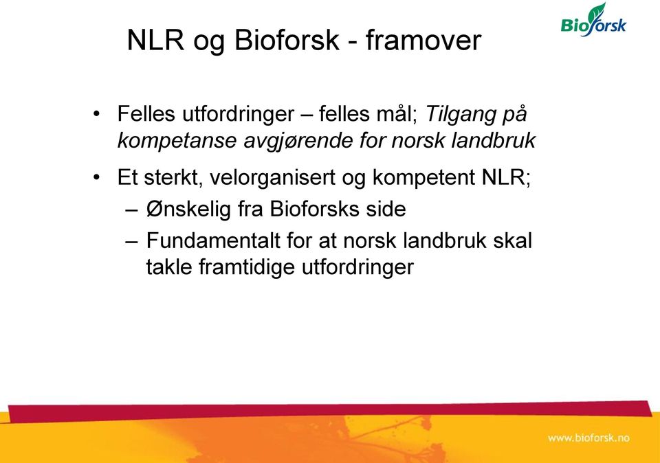 velorganisert og kompetent NLR; Ønskelig fra Bioforsks side