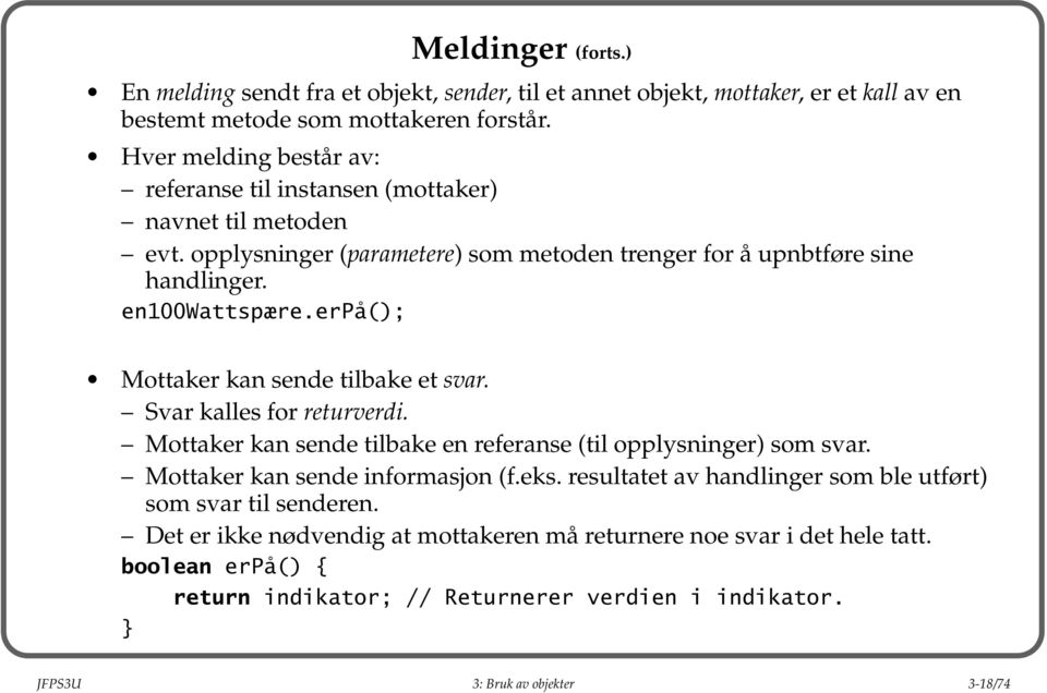 erpå(); Mottaker kan sende tilbake et svar. Svar kalles for returverdi. Mottaker kan sende tilbake en referanse (til opplysninger) som svar. Mottaker kan sende informasjon (f.eks.