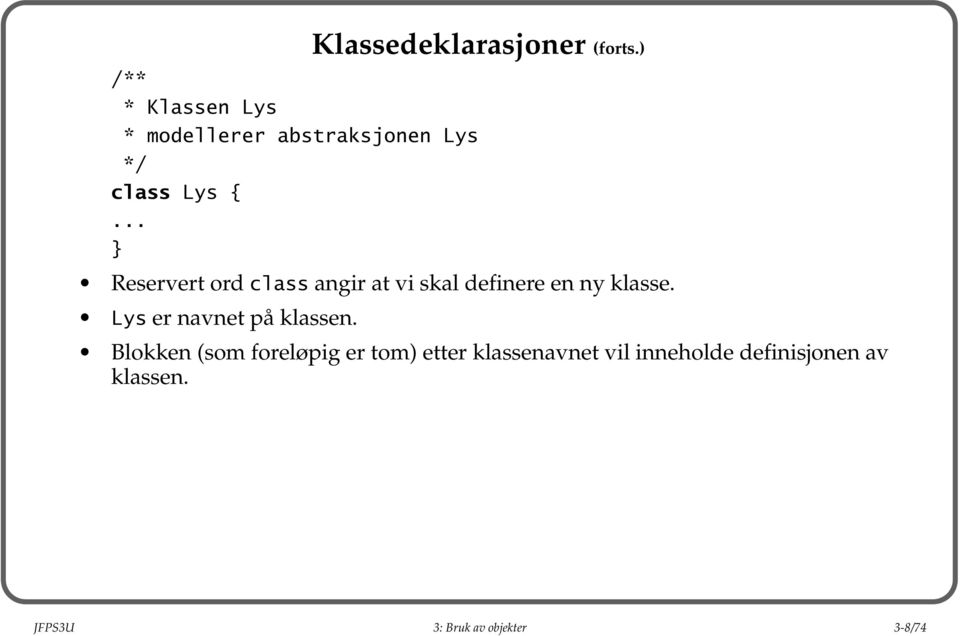 .. Reservert ord class angir at vi skal definere en ny klasse.