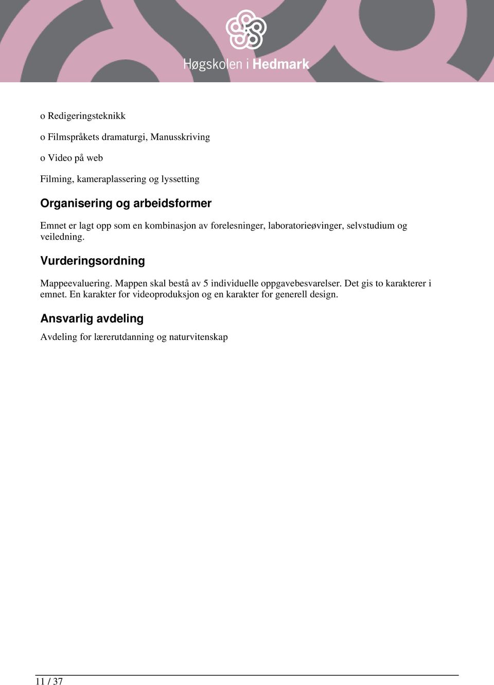 laboratorieøvinger, selvstudium og veiledning. Mappeevaluering.