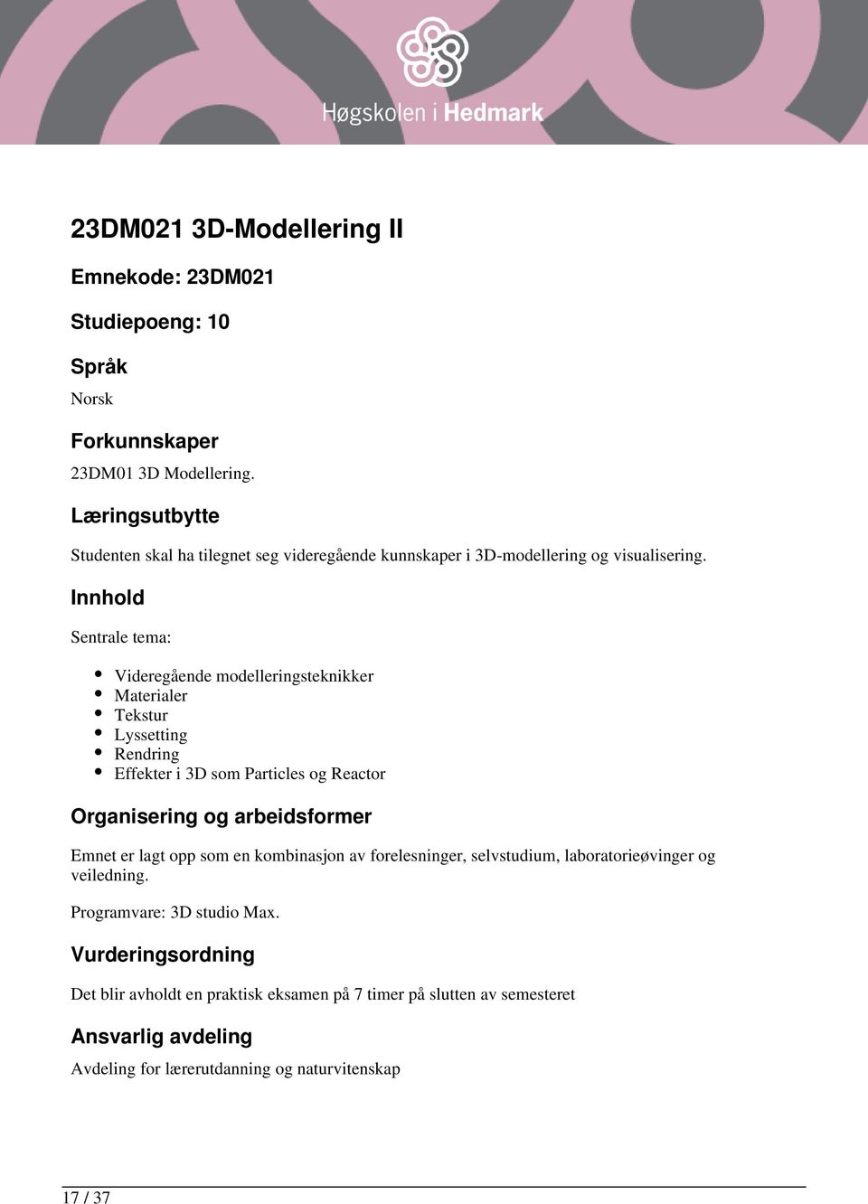 Sentrale tema: Videregående modelleringsteknikker Materialer Tekstur Lyssetting Rendring Effekter i 3D som Particles og Reactor