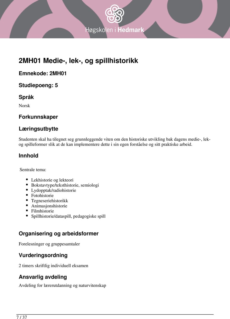 Sentrale tema: Lekhistorie og lekteori Bokstavtype/teksthistorie, semiologi Lydopptak/radiohistorie Fotohistorie Tegneseriehistorikk