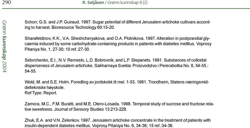 Voprosy Pitaniya No. 1, 27-30; 10 ref.:27-30. Sidorchenko, E.I., N.V. Remeslo, L.D. Bobrovnik, and L.F. Stepanets. 1991. Substances of colloidal disperseness of Jerusalem artichoke.