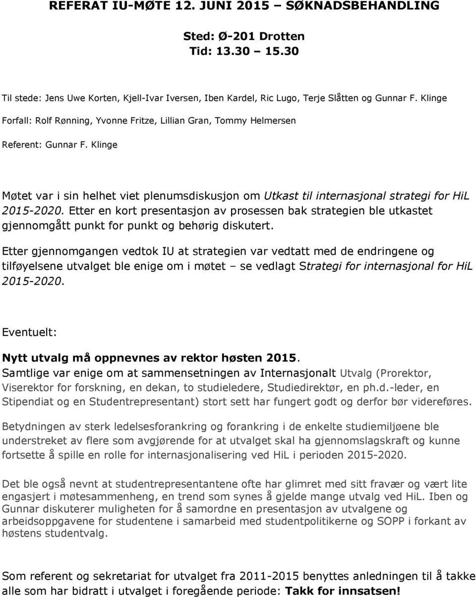 Klinge Møtet var i sin helhet viet plenumsdiskusjon om Utkast til internasjonal strategi for HiL 2015-2020.