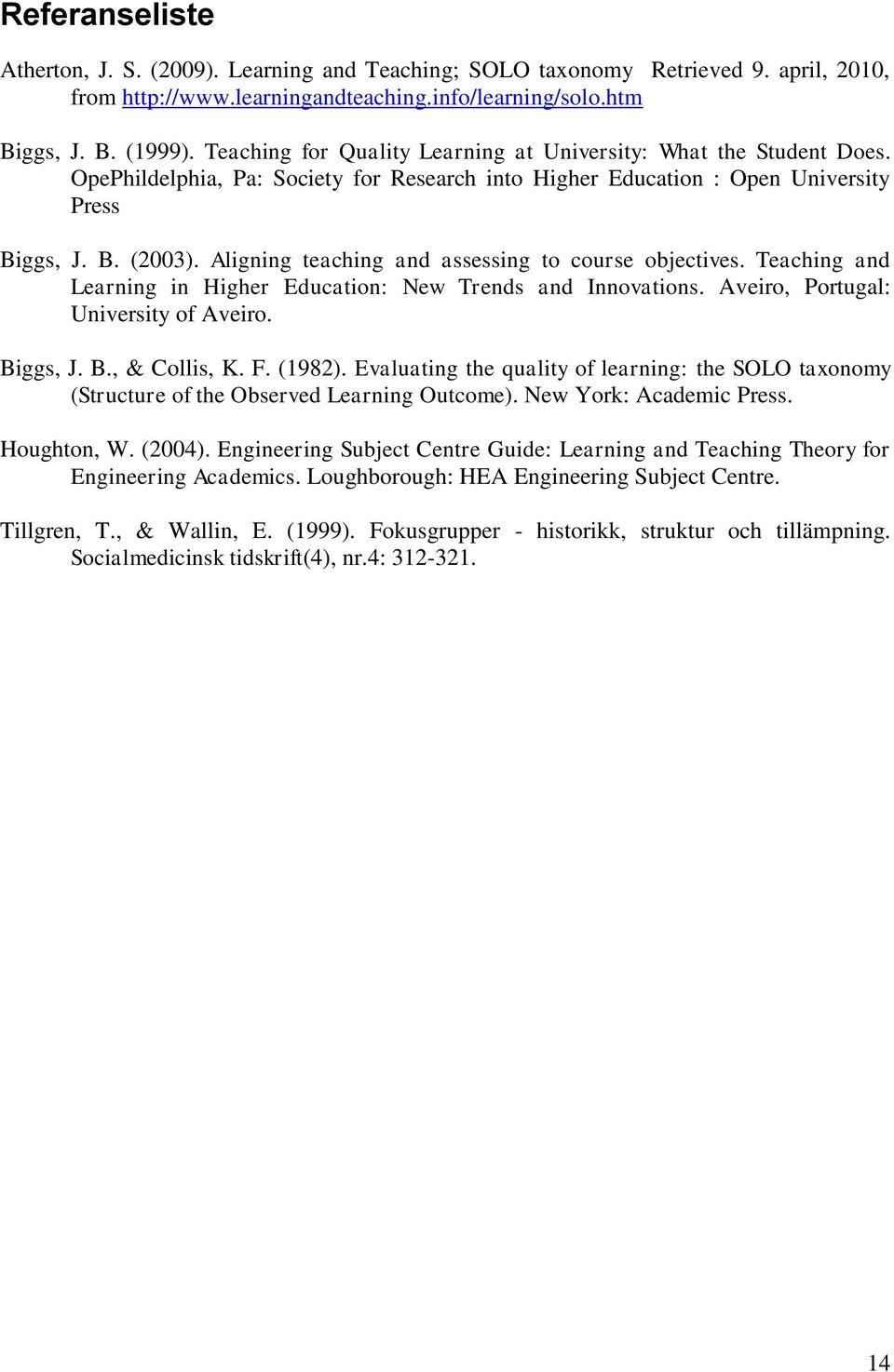 Aligning teaching and assessing to course objectives. Teaching and Learning in Higher Education: New Trends and Innovations. Aveiro, Portugal: University of Aveiro. Biggs, J. B., & Collis, K. F.