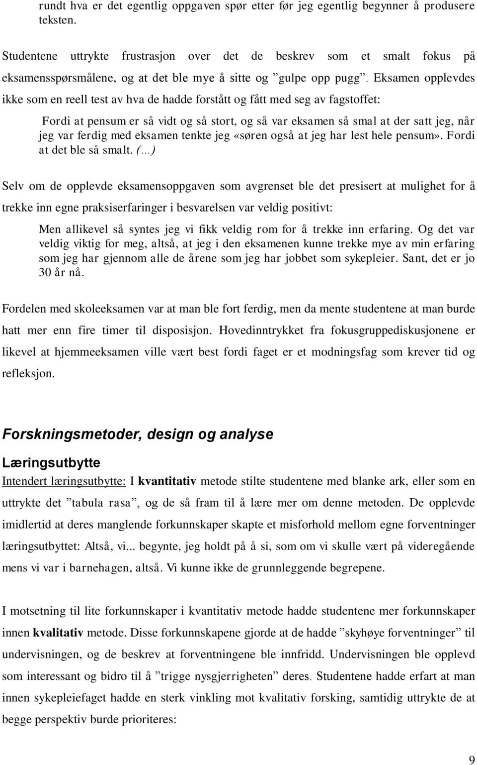 Eksamen opplevdes ikke som en reell test av hva de hadde forstått og fått med seg av fagstoffet: Fordi at pensum er så vidt og så stort, og så var eksamen så smal at der satt jeg, når jeg var ferdig