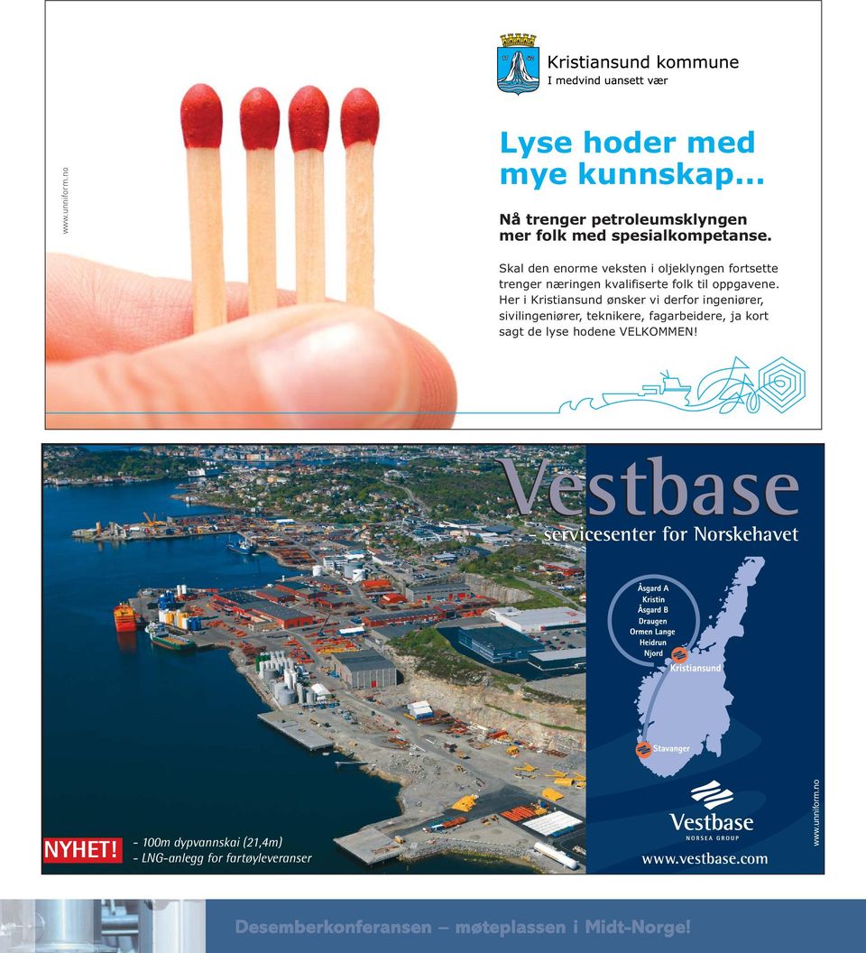 Her i Kristiansund ønsker vi derfor ingeniører, sivilingeniører, teknikere, fagarbeidere, ja kort sagt de lyse hodene