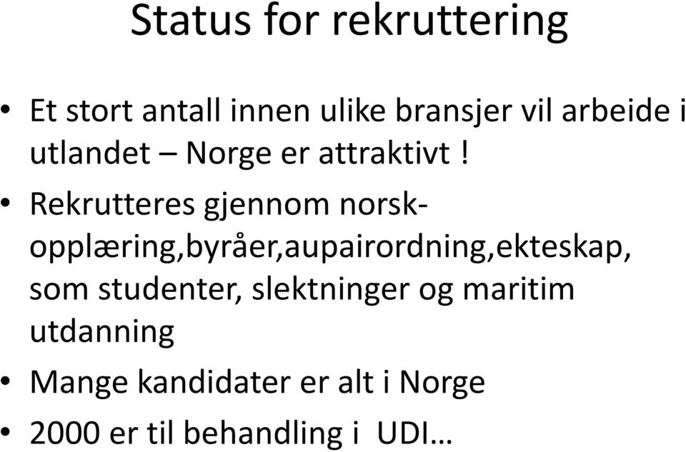 Rekrutteres gjennom norskopplæring,byråer,aupairordning,ekteskap, som