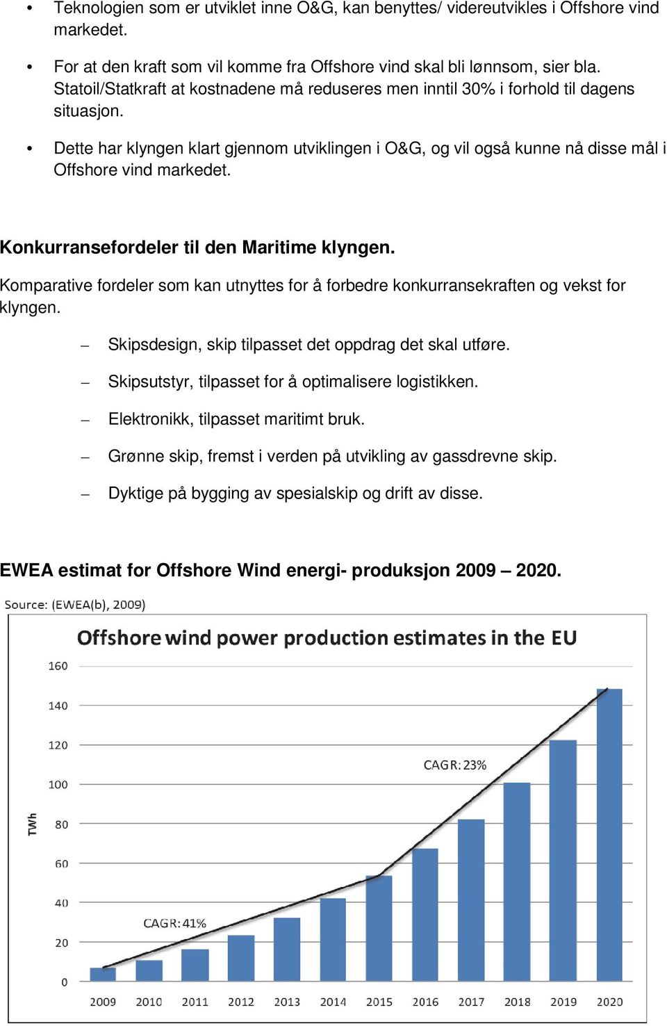 Konkurransefordeler til den Maritime klyngen. Komparative fordeler som kan utnyttes for å forbedre konkurransekraften og vekst for klyngen. Skipsdesign, skip tilpasset det oppdrag det skal utføre.