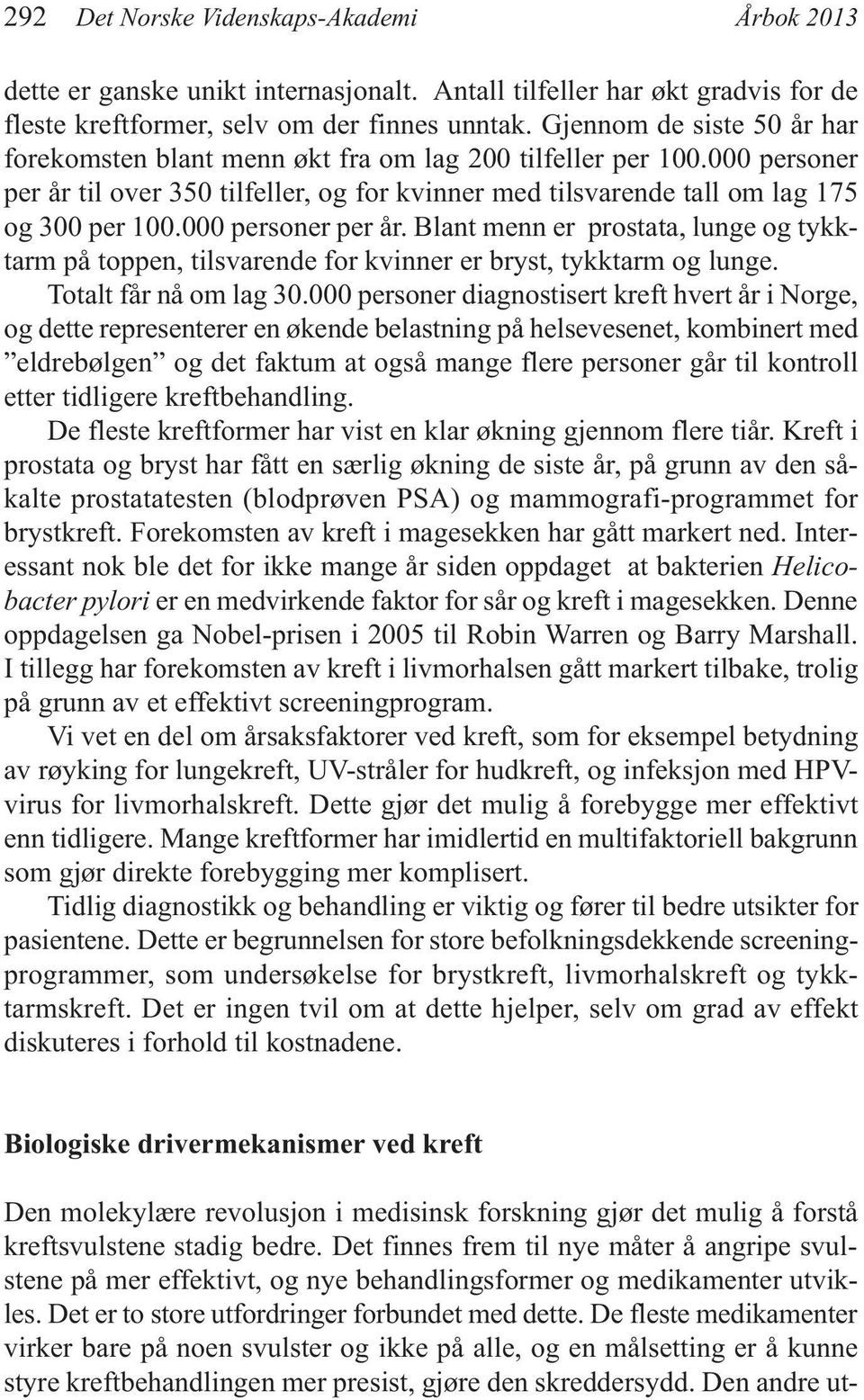 000 personer per år. Blant menn er prostata, lunge og tykktarm på toppen, tilsvarende for kvinner er bryst, tykktarm og lunge. Totalt får nå om lag 30.