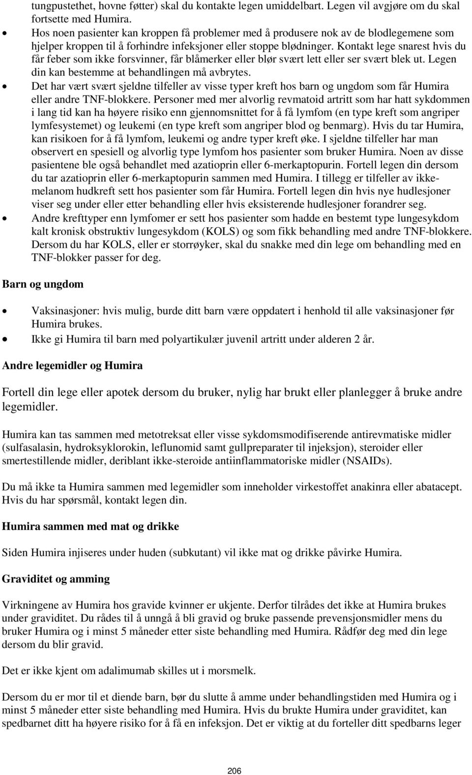 Kontakt lege snarest hvis du får feber som ikke forsvinner, får blåmerker eller blør svært lett eller ser svært blek ut. Legen din kan bestemme at behandlingen må avbrytes.