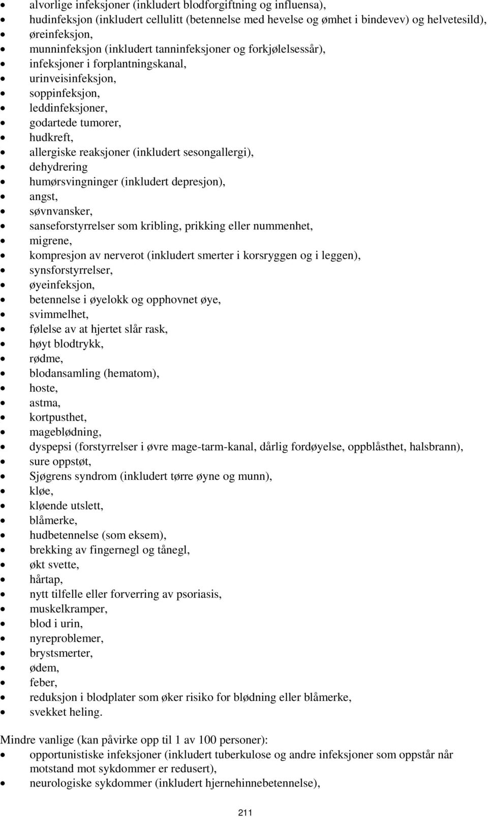 dehydrering humørsvingninger (inkludert depresjon), angst, søvnvansker, sanseforstyrrelser som kribling, prikking eller nummenhet, migrene, kompresjon av nerverot (inkludert smerter i korsryggen og i