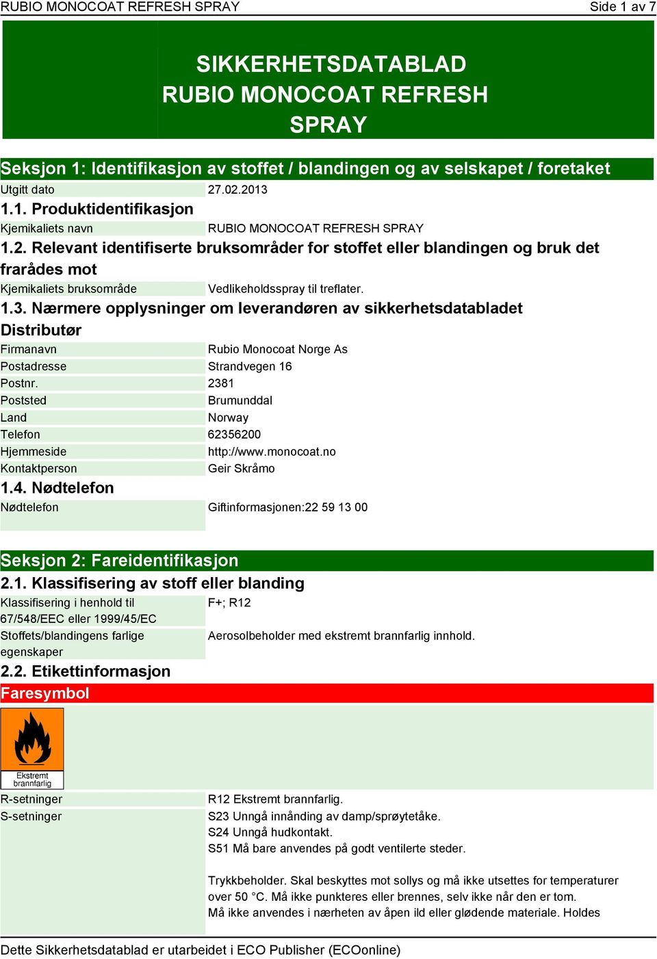 Nærmere opplysninger om leverandøren av sikkerhetsdatabladet Distributør Firmanavn Rubio Monocoat Norge As Postadresse Strandvegen 16 Postnr.