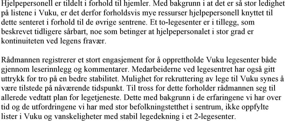 Et to-legesenter er i tillegg, som beskrevet tidligere sårbart, noe som betinger at hjelpepersonalet i stor grad er kontinuiteten ved legens fravær.